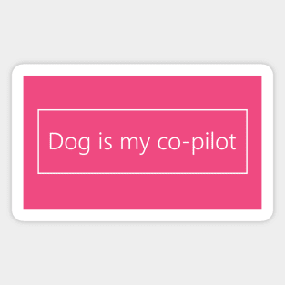 Dog is my co-pilot (white text) Magnet